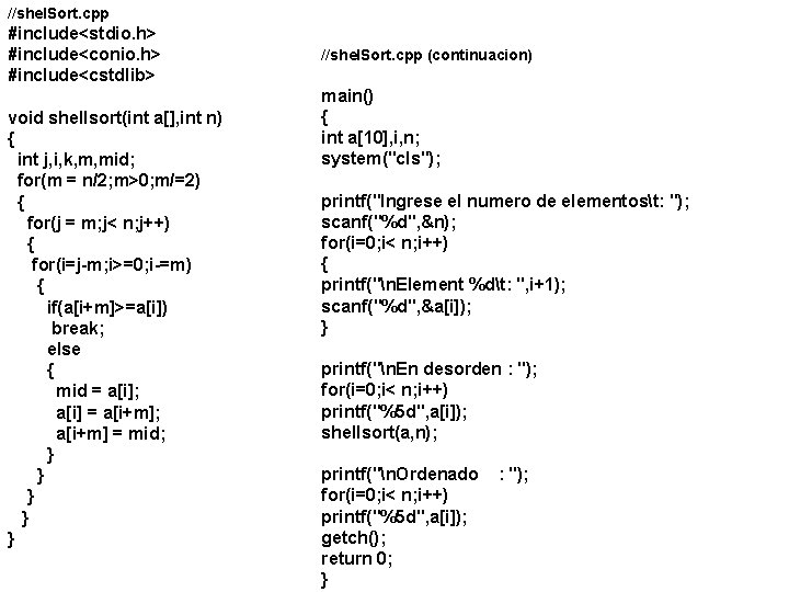 //shel. Sort. cpp #include<stdio. h> #include<conio. h> #include<cstdlib> void shellsort(int a[], int n) {