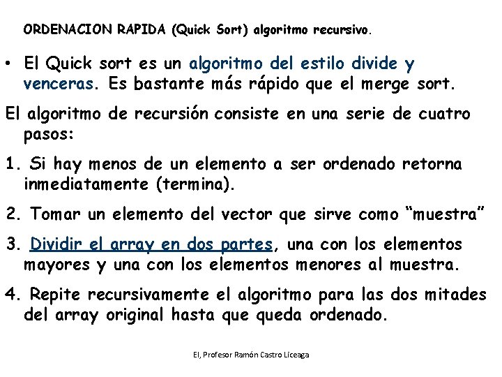 ORDENACION RAPIDA (Quick Sort) algoritmo recursivo. • El Quick sort es un algoritmo del