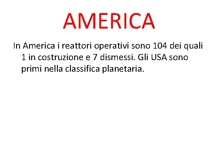 AMERICA In America i reattori operativi sono 104 dei quali 1 in costruzione e