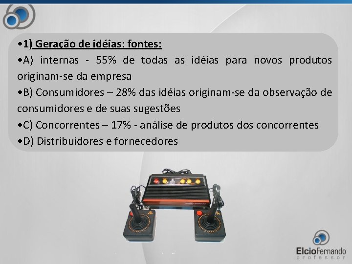  • 1) Geração de idéias: fontes: • A) internas - 55% de todas