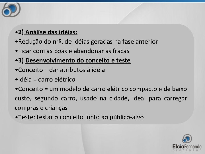  • 2) Análise das idéias: • Redução do nrº. de idéias geradas na