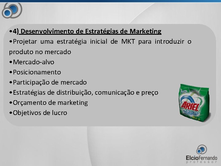  • 4) Desenvolvimento de Estratégias de Marketing • Projetar uma estratégia inicial de