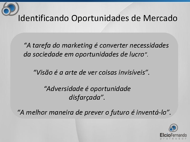 Identificando Oportunidades de Mercado “A tarefa do marketing é converter necessidades da sociedade em