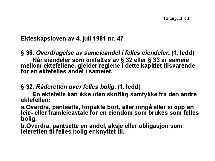 Til disp. II 6. 1 Ekteskapsloven av 4. juli 1991 nr. 47 § 36.