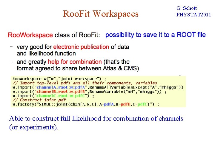 Roo. Fit Workspaces G. Schott PHYSTAT 2011 Able to construct full likelihood for combination