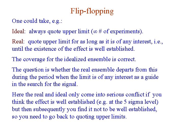 Flip-flopping One could take, e. g. : Ideal: always quote upper limit (∞ #