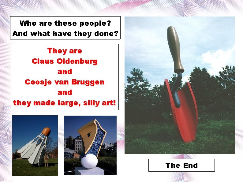 Who are these people? And what have they done? They are Claus Oldenburg and