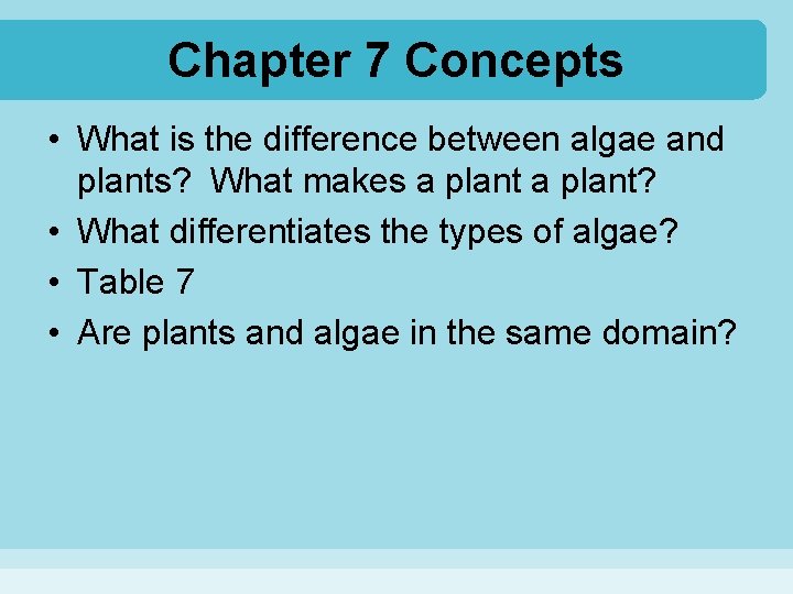 Chapter 7 Concepts • What is the difference between algae and plants? What makes