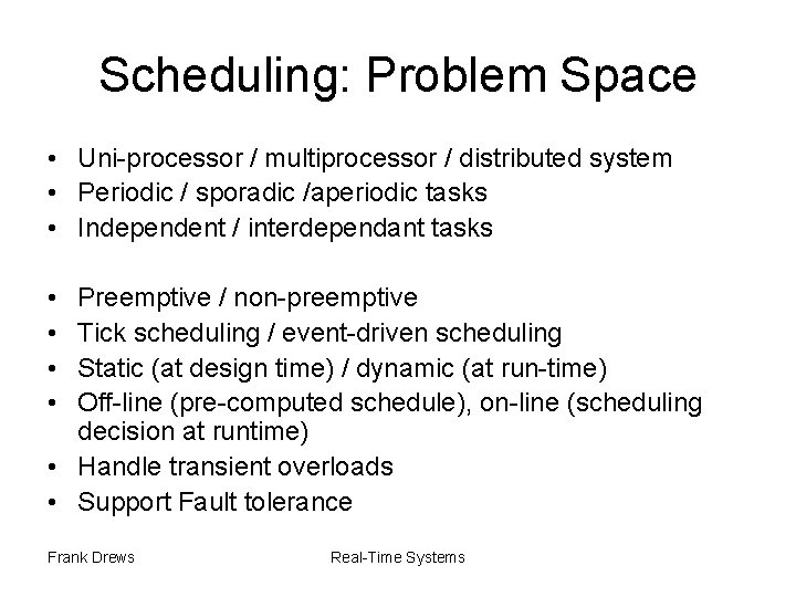 Scheduling: Problem Space • Uni-processor / multiprocessor / distributed system • Periodic / sporadic