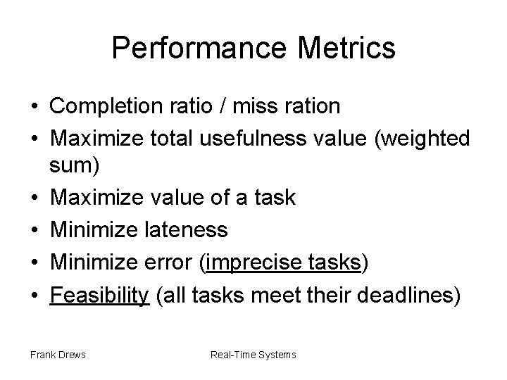 Performance Metrics • Completion ratio / miss ration • Maximize total usefulness value (weighted