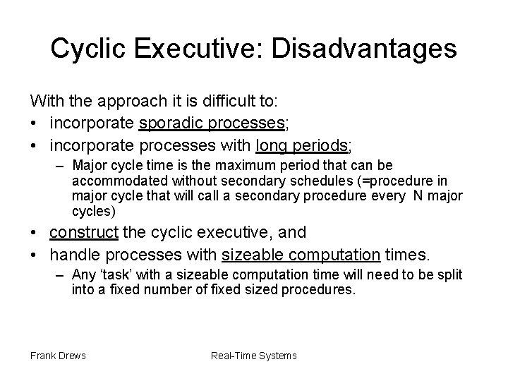 Cyclic Executive: Disadvantages With the approach it is difficult to: • incorporate sporadic processes;