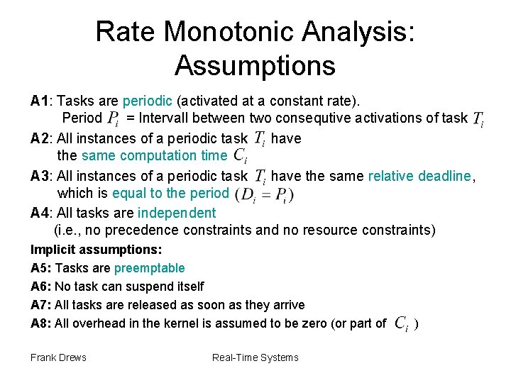 Rate Monotonic Analysis: Assumptions A 1: Tasks are periodic (activated at a constant rate).