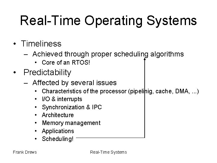 Real-Time Operating Systems • Timeliness – Achieved through proper scheduling algorithms • Core of