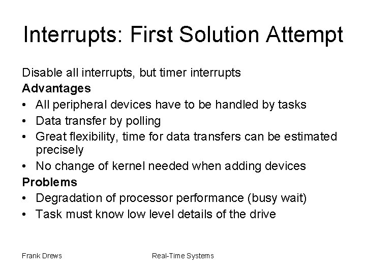 Interrupts: First Solution Attempt Disable all interrupts, but timer interrupts Advantages • All peripheral