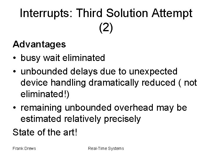 Interrupts: Third Solution Attempt (2) Advantages • busy wait eliminated • unbounded delays due