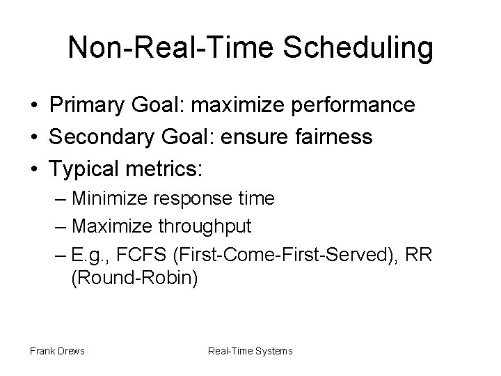 Non-Real-Time Scheduling • Primary Goal: maximize performance • Secondary Goal: ensure fairness • Typical