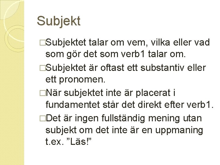 Subjekt �Subjektet talar om vem, vilka eller vad som gör det som verb 1