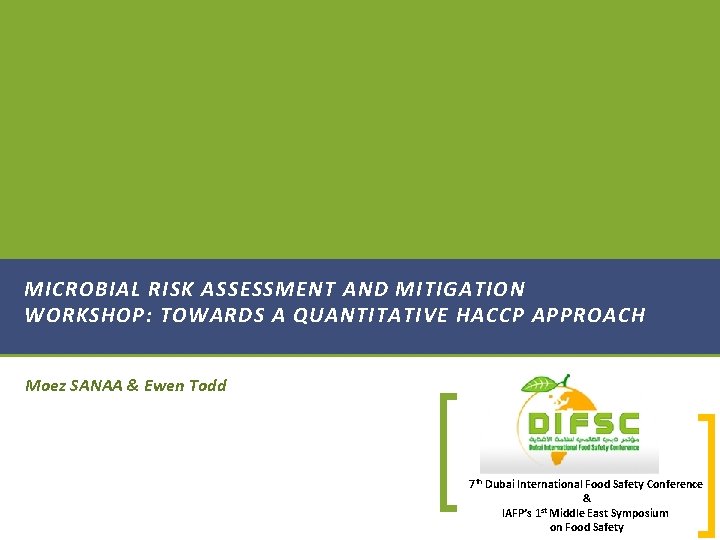 MICROBIAL RISK ASSESSMENT AND MITIGATION WORKSHOP: TOWARDS A QUANTITATIVE HACCP APPROACH Moez SANAA &