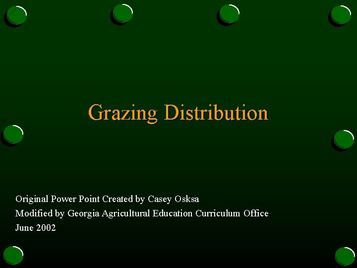 Grazing Distribution Original Power Point Created by Casey Osksa Modified by Georgia Agricultural Education