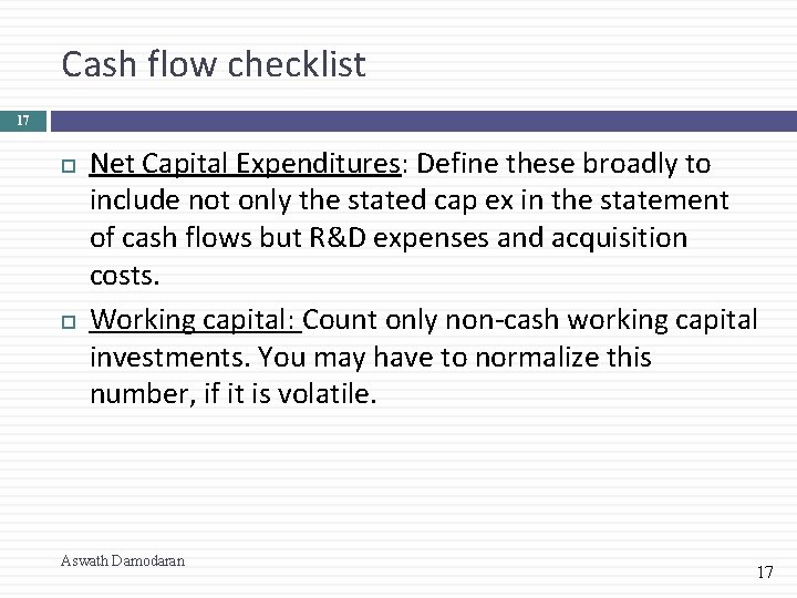 Cash flow checklist 17 Net Capital Expenditures: Define these broadly to include not only