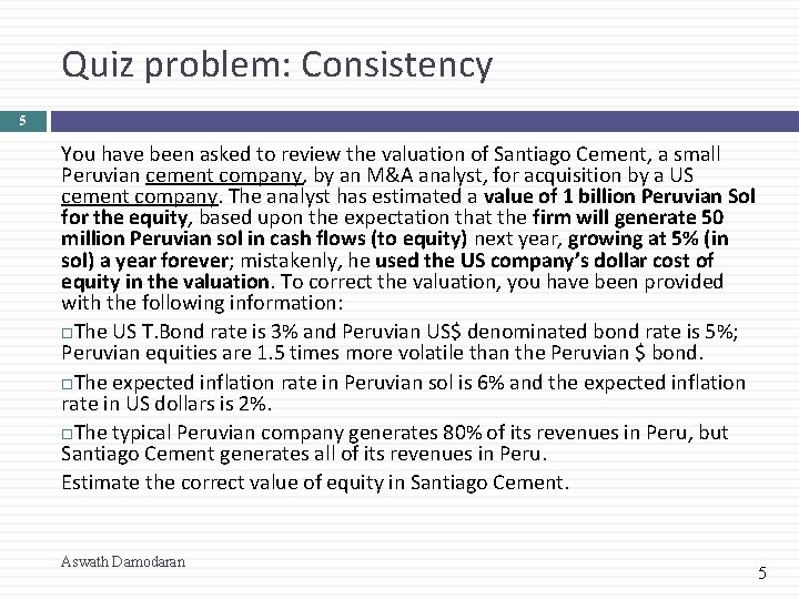 Quiz problem: Consistency 5 You have been asked to review the valuation of Santiago