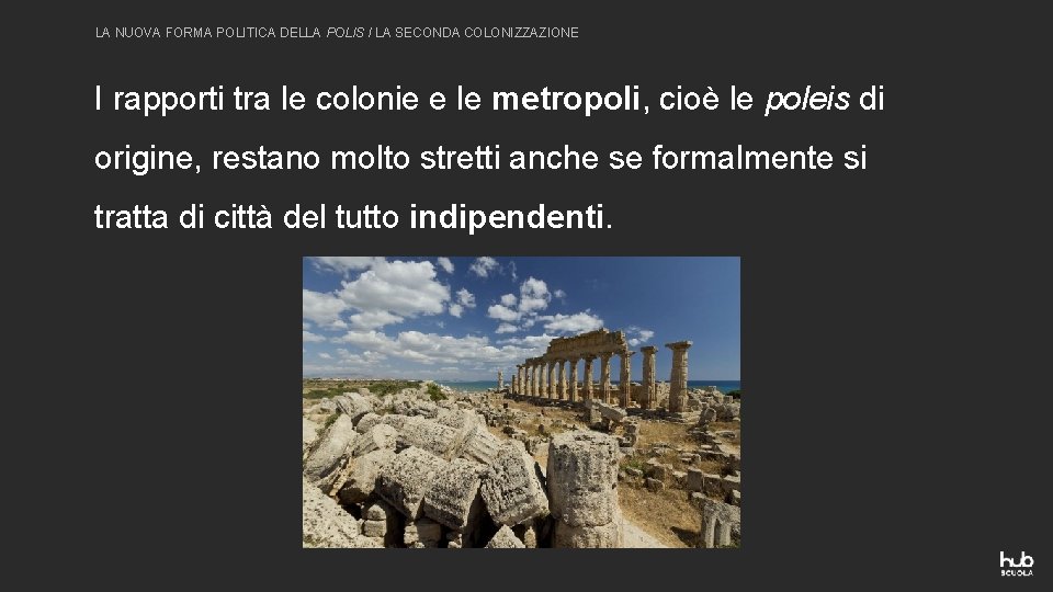 LA NUOVA FORMA POLITICA DELLA POLIS / LA SECONDA COLONIZZAZIONE I rapporti tra le
