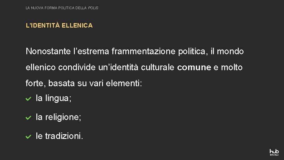 LA NUOVA FORMA POLITICA DELLA POLIS L’IDENTITÀ ELLENICA Nonostante l’estrema frammentazione politica, il mondo