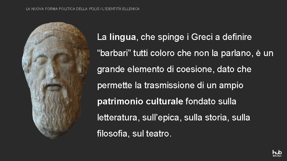 LA NUOVA FORMA POLITICA DELLA POLIS / L’IDENTITÀ ELLENICA La lingua, che spinge i