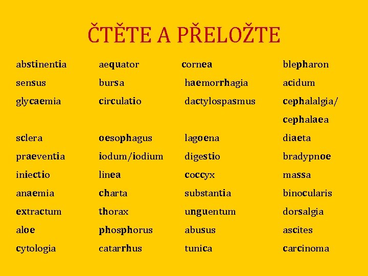 ČTĚTE A PŘELOŽTE abstinentia aequator cornea sensus bursa haemorrhagia acidum glycaemia circulatio dactylospasmus cephalalgia/