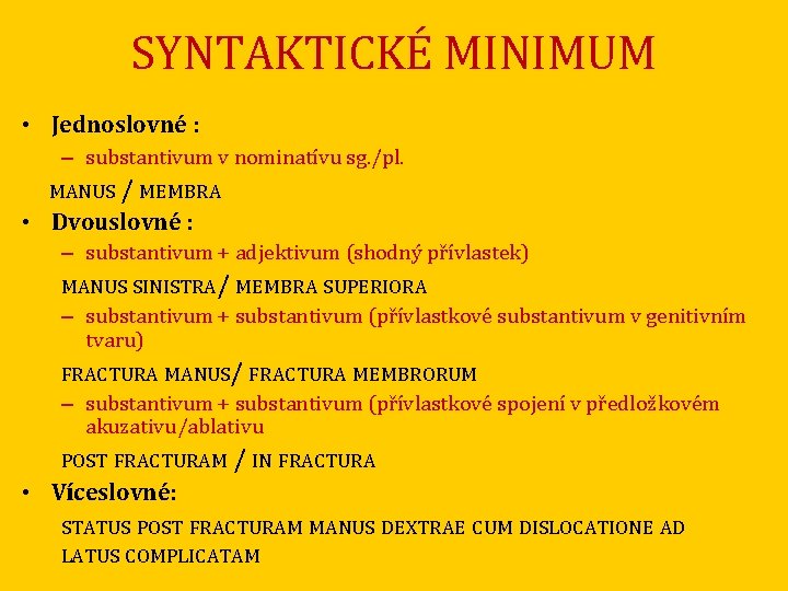 SYNTAKTICKÉ MINIMUM • Jednoslovné : – substantivum v nominatívu sg. /pl. MANUS / MEMBRA