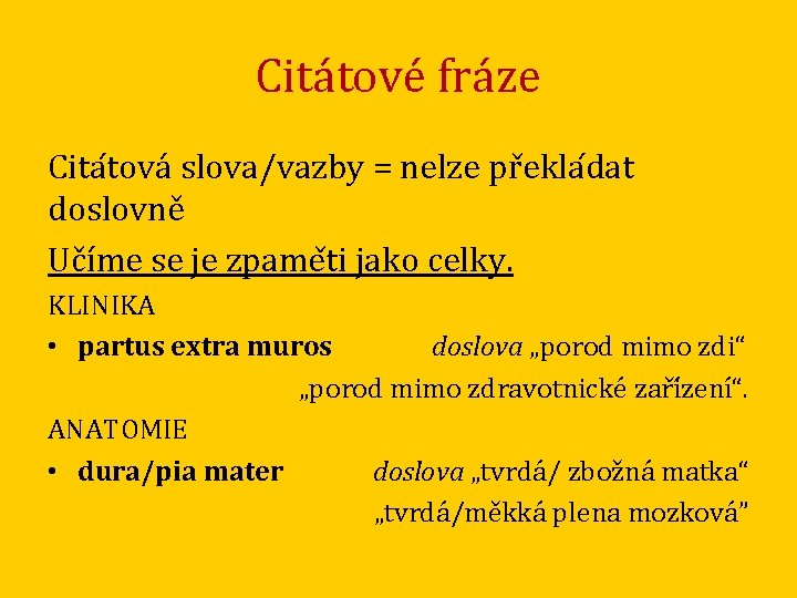 Citátové fráze Cita tová slova/vazby = nelze pr ekla dat doslovně Učíme se je