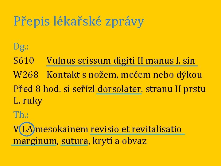 Přepis lékařské zprávy Dg. : S 610 Vulnus scissum digiti II manus l. sin