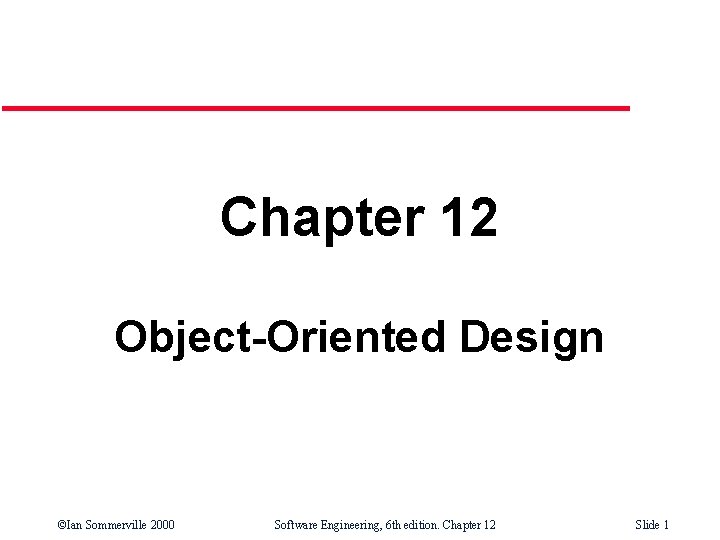 Chapter 12 Object-Oriented Design ©Ian Sommerville 2000 Software Engineering, 6 th edition. Chapter 12