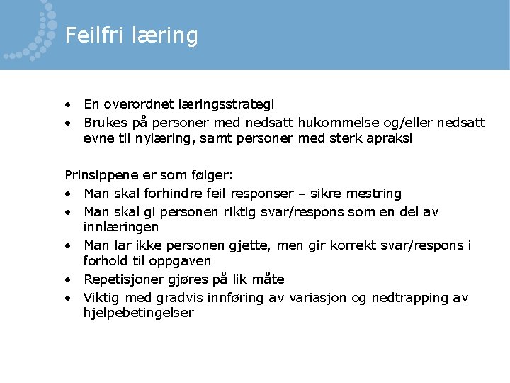 Feilfri læring • En overordnet læringsstrategi • Brukes på personer med nedsatt hukommelse og/eller