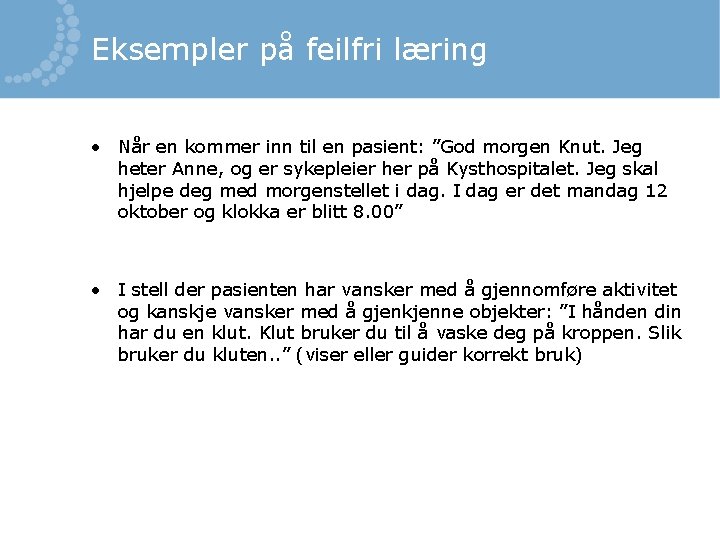 Eksempler på feilfri læring • Når en kommer inn til en pasient: ”God morgen