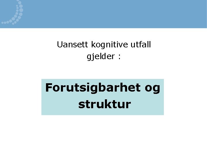 Uansett kognitive utfall gjelder : Forutsigbarhet og struktur 