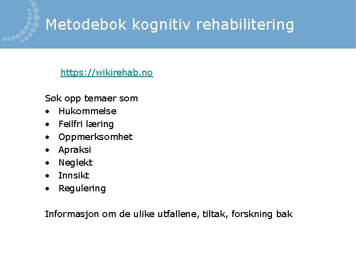Metodebok kognitiv rehabilitering https: //wikirehab. no Søk opp temaer som • Hukommelse • Feilfri