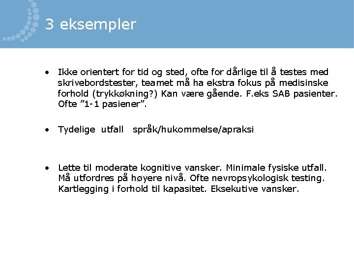 3 eksempler • Ikke orientert for tid og sted, ofte for dårlige til å