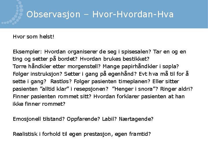 Observasjon – Hvor-Hvordan-Hva Hvor som helst! Eksempler: Hvordan organiserer de seg i spisesalen? Tar