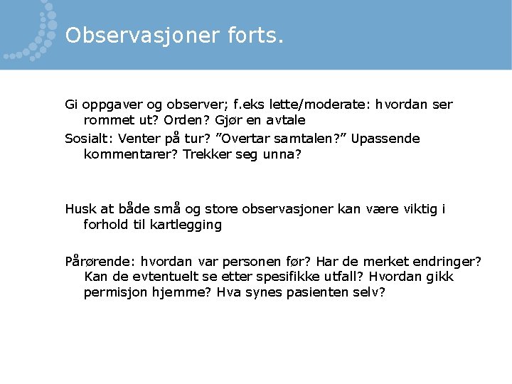 Observasjoner forts. Gi oppgaver og observer; f. eks lette/moderate: hvordan ser rommet ut? Orden?