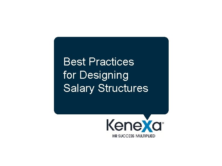 Best Practices for Designing Salary Structures www. kenexa. com/compensation 1 