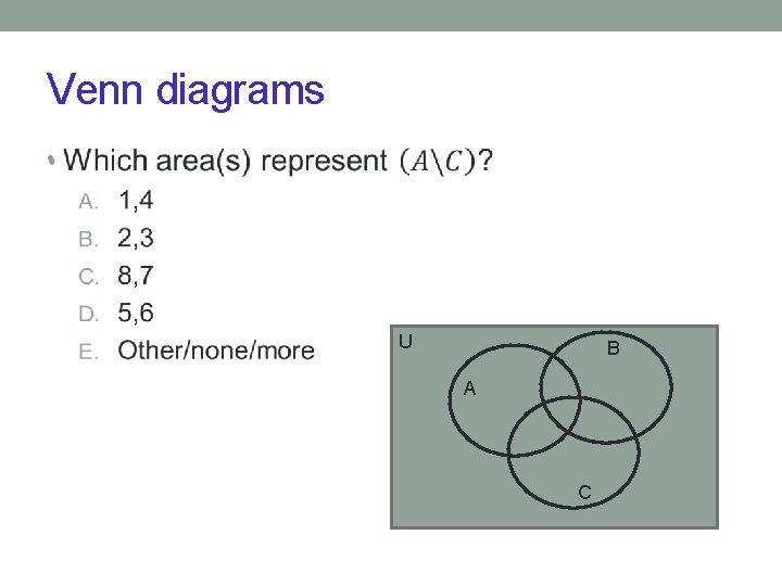 Venn diagrams • U B A C 