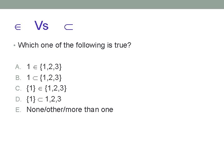  Vs • Which one of the following is true? A. 1 {1, 2,