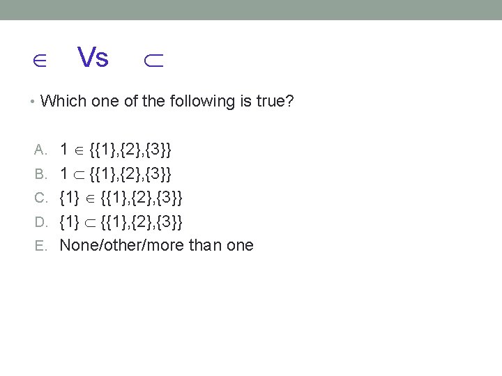  Vs • Which one of the following is true? A. 1 {{1}, {2},