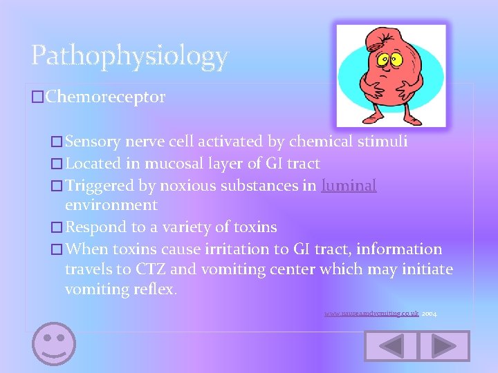 Pathophysiology �Chemoreceptor �Sensory nerve cell activated by chemical stimuli �Located in mucosal layer of