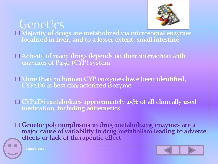 Genetics � Majority of drugs are metabolized via microsomal enzymes localized in liver, and