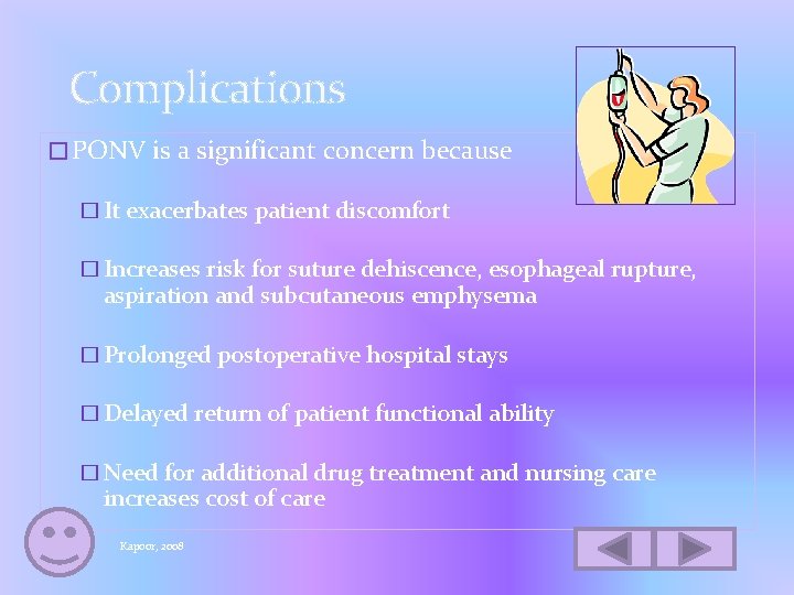 Complications � PONV is a significant concern because � It exacerbates patient discomfort �