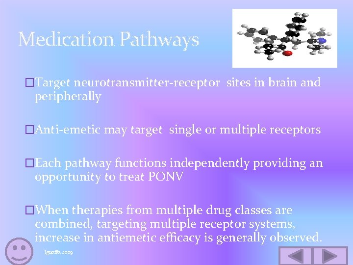 Medication Pathways �Target neurotransmitter-receptor sites in brain and peripherally �Anti-emetic may target single or