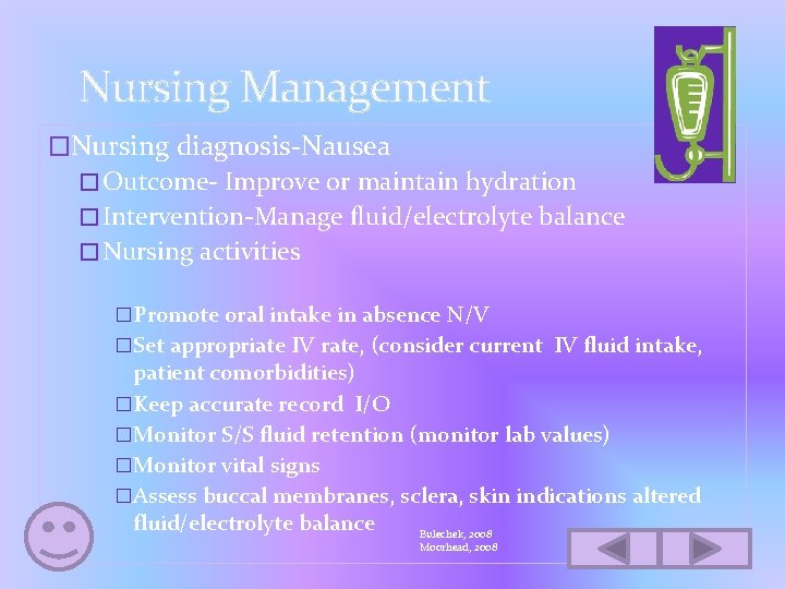 Nursing Management �Nursing diagnosis-Nausea �Outcome- Improve or maintain hydration �Intervention-Manage fluid/electrolyte balance �Nursing activities