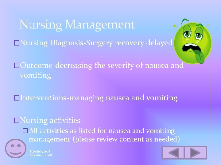 Nursing Management �Nursing Diagnosis-Surgery recovery delayed �Outcome-decreasing the severity of nausea and vomiting �Interventions-managing